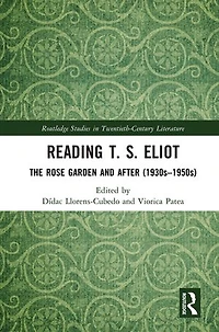 Reading T. S. Eliot: The Rose Garden and After (1930s-1950s)