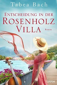 Entscheidung in der Rosenholzvilla: Roman. Saga um eine Instrumentenbauerfamilie im Tessin