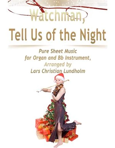 Watchman, Tell Us of the Night Pure Sheet Music for Organ and Bb Instrument, Arranged by Lars Christian Lundholm