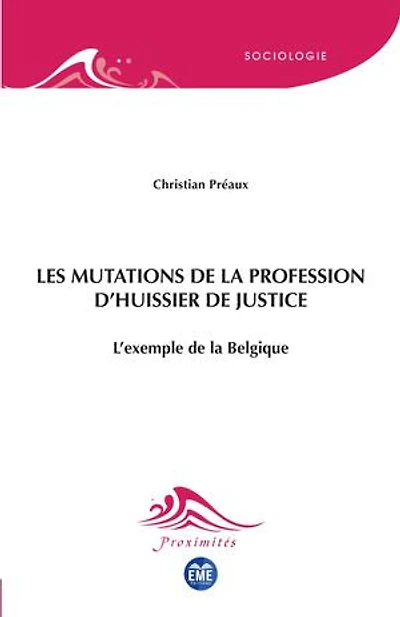Les mutations de la profession d'huissier de justice: L'exemple de la Belgique