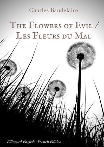 The Flowers of Evil / Les Fleurs du Mal: English - French Bilingual Edition: famous volume poetry by Charles Baudelaire two languages