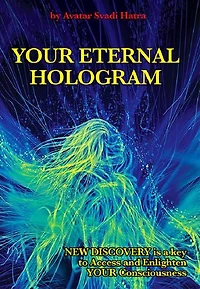 YOUR ETERNAL HOLOGRAM: New discovery is a key to Access and Enlighten your Consciousness