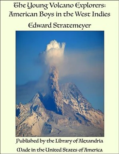 The Young Volcano Explorers: American Boys in the West Indies