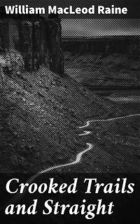 Crooked Trails and Straight: Traversing the Wild Frontier: An Adventure of Morality and Honor