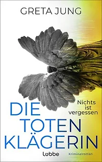 Die Totenklägerin: Nichts ist vergessen. Kriminalroman | Atmosphärischer Spannungsroman über alte Wunden und die Suche nach Gerechtigkeit