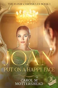 Joan - Put On A Happy Face: The Elixir Chronicles, #1