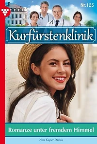 Romanze unter fremdem Himmel: Kurfürstenklinik 123 – Arztroman