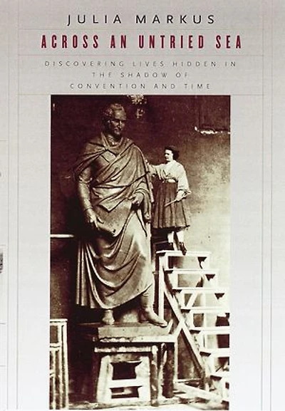 Across an Untried Sea: Discovering Lives Hidden in the Shadow of Convention and Time