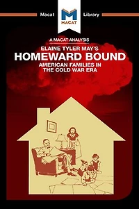 An Analysis Of Elaine Tyler May's Homeward Bound: American Families The Cold War Era