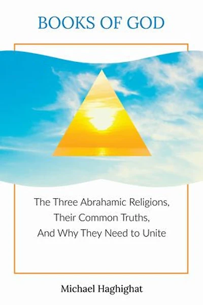 Books of God: The Three Abrahamic Religions, Their Common Truths, and Why They Need to Unite