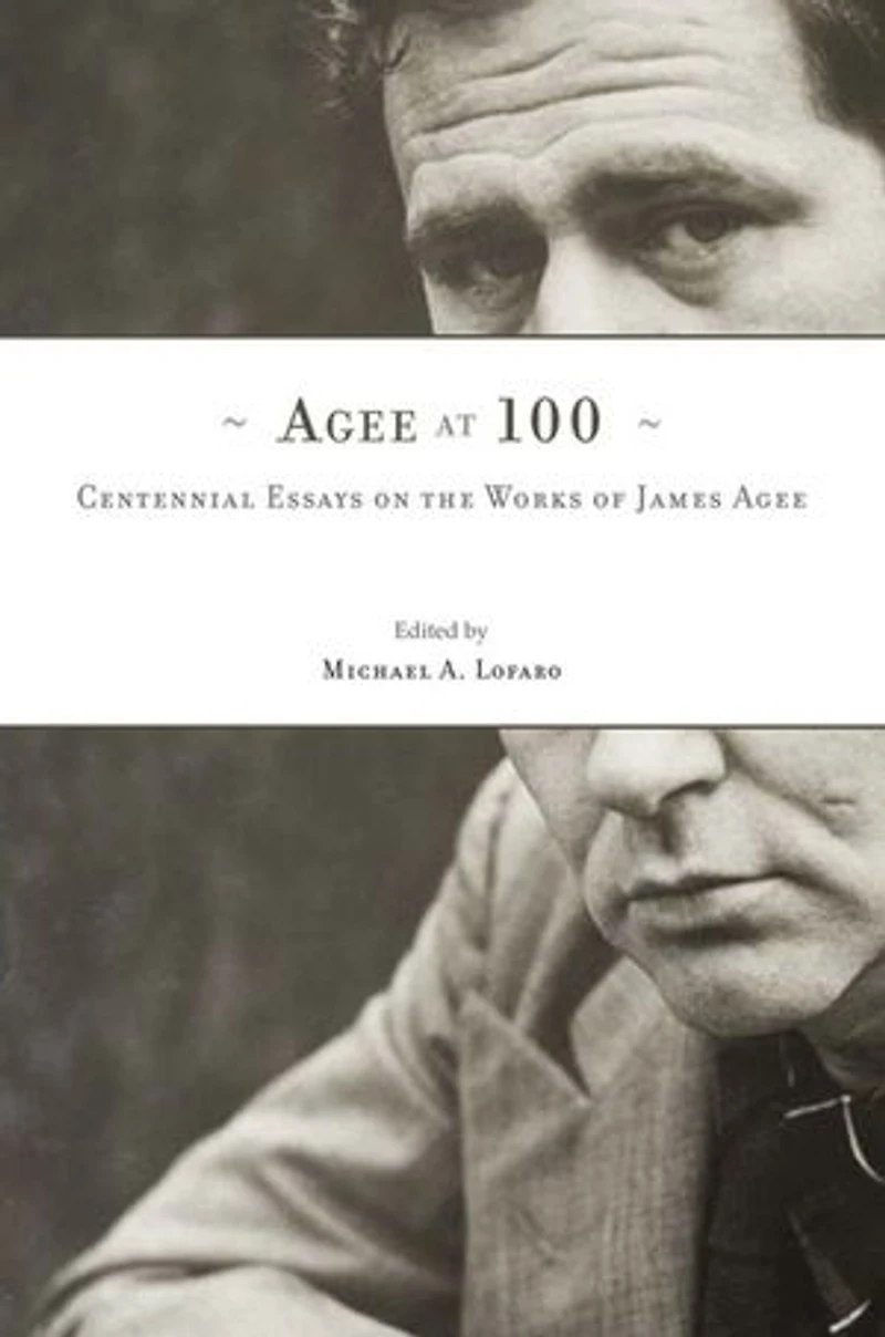 Agee at 100: Centennial Essays on the Works of James Agee