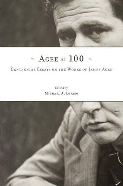 Agee at 100: Centennial Essays on the Works of James Agee