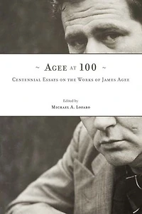 Agee at 100: Centennial Essays on the Works of James Agee