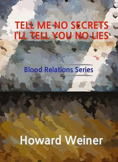 Tell Me No Secrets I'll Tell You No Lies: Blood Relations, #4