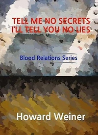 Tell Me No Secrets I'll Tell You No Lies: Blood Relations, #4