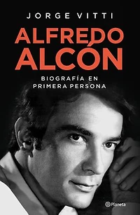 Alfredo Alcón: Una biografía en primera persona