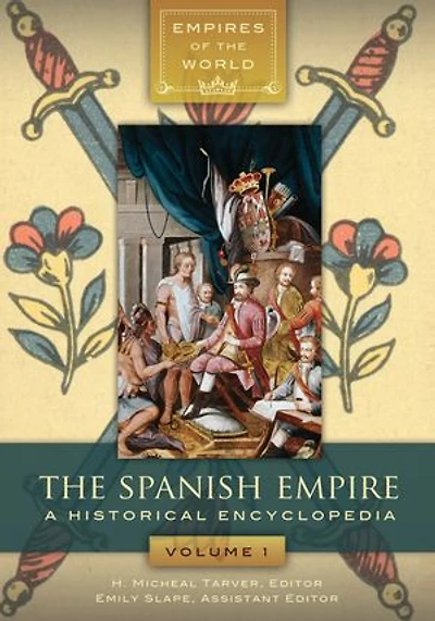 The Spanish Empire: A Historical Encyclopedia [2 volumes]