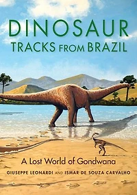 Dinosaur Tracks from Brazil: A Lost World of Gondwana
