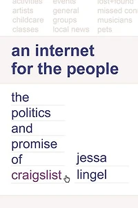 An Internet for The People: Politics and Promise of craigslist