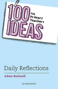 100 Ideas for Primary Teachers: Daily Reflections