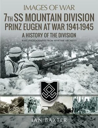 7th Ss Mountain Division Prinz Eugen at War 1941-1945: A History of the