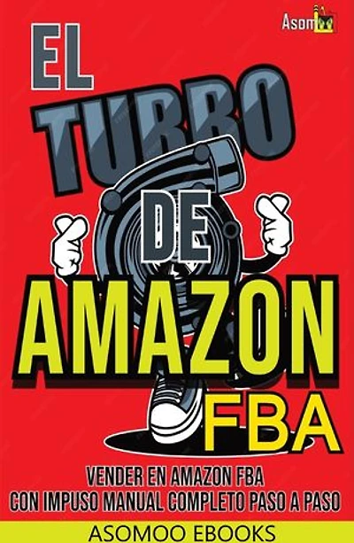 El Turbo de Amazon FBA: Manual para Vender en Amazon FBA Con impuso curso completo explicado paso a paso