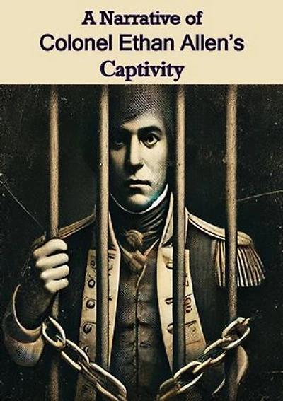 A Narrative of Colonel Ethan Allen's Captivity