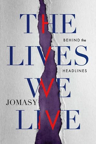 The Lives We Live: Behind The Headlines