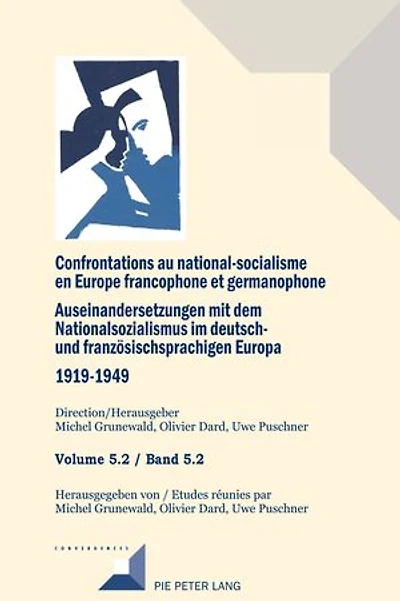 Confrontations au national-socialisme en Europe francophone et germanophone (1919-1949)/ Auseinandersetzungen mit dem Nationalsozialismus im deutsch- und franzoesischsprachigen Europa (1919-1949)