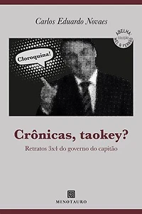 Crônicas, taokey?: Retratos 3x4 do governo do capitão