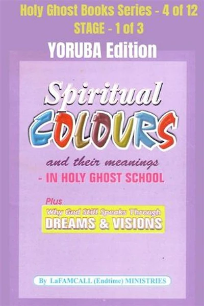 Spiritual colours and their meanings - Why God still Speaks Through Dreams and visions - YORUBA EDITION: School of the Holy Spirit Series 4 of 12, Stage 1 of 3