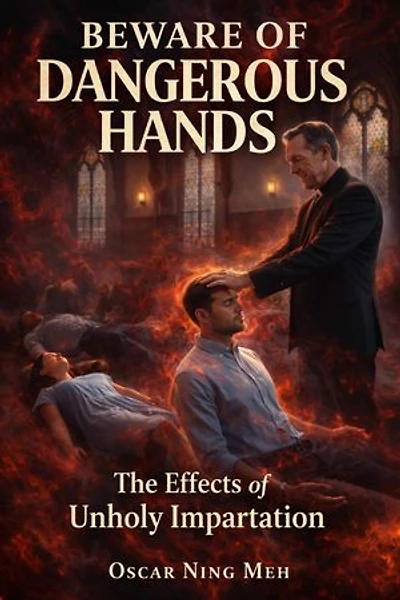 BEWARE OF DANGEROUS HANDS: The Effects of Unholy Impartation