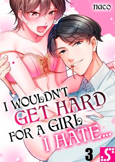 I Wouldn't Get Hard For a Girl I Hate…: Volume 3