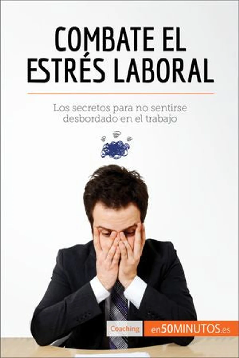 Combate el estrés laboral: Los secretos para no sentirse desbordado en el trabajo