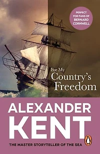 For My Country's Freedom: (The Richard Bolitho adventures: 23): another thrilling Bolitho adventure from the master storyteller of the sea