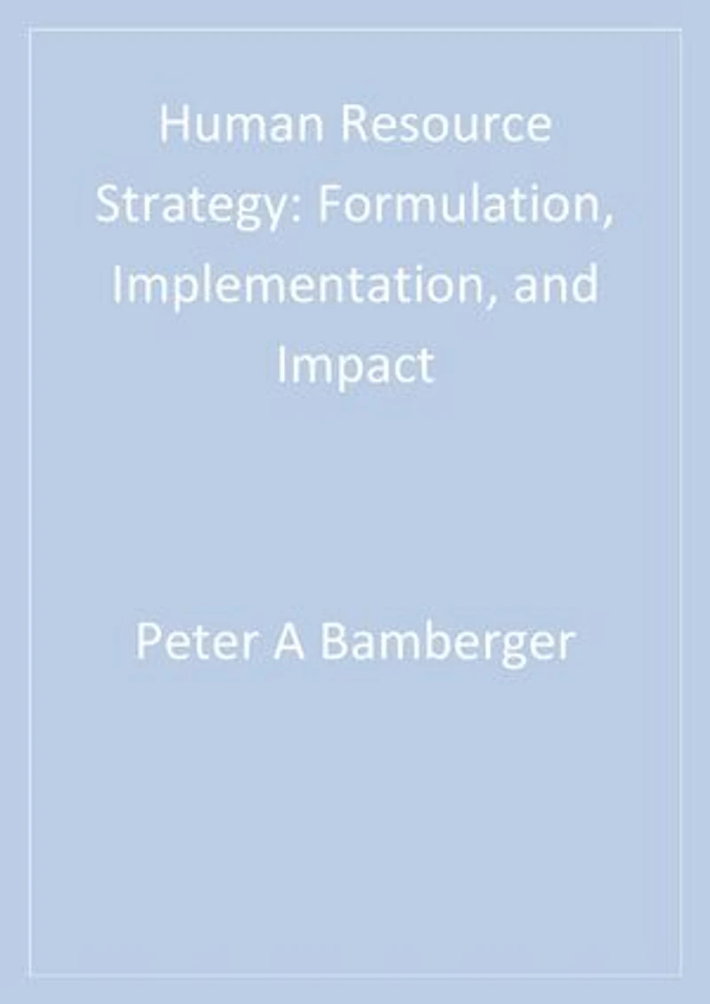 Human Resource Strategy: Formulation, Implementation, and Impact