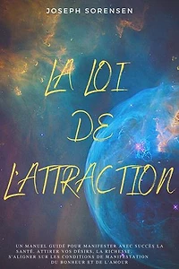 La loi de l'attraction: Un manuel guidé pour manifester avec succès la santé, attirer vos désirs, la richesse