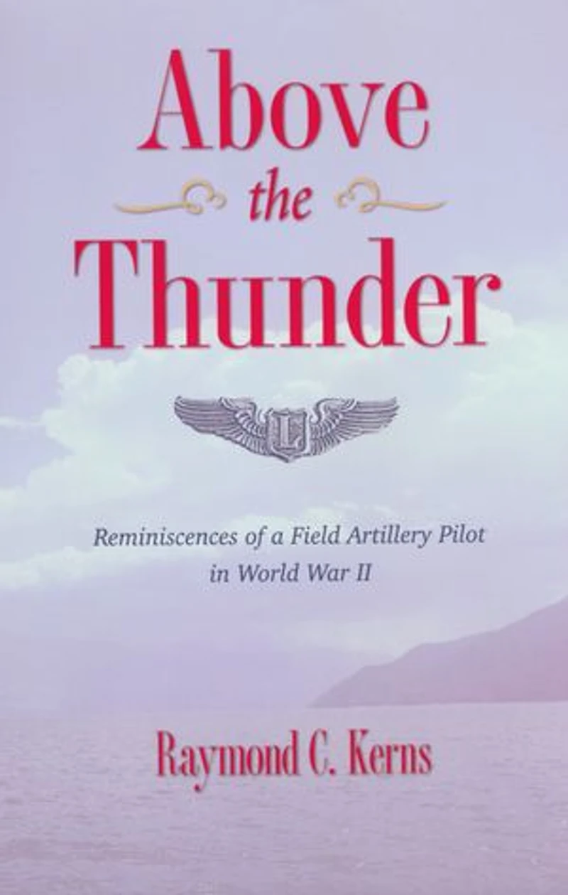 Above the Thunder: Reminiscences of a Field Artillery Pilot in World War II