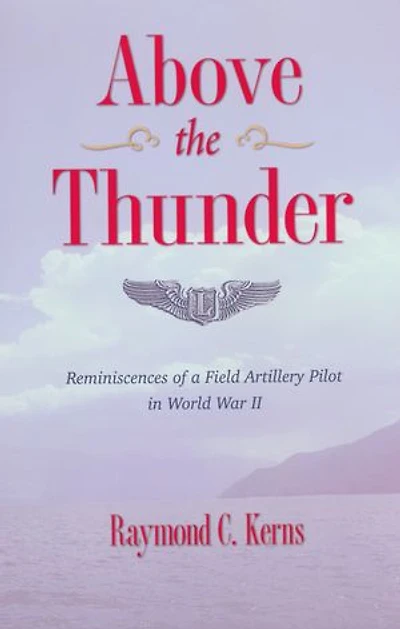 Above the Thunder: Reminiscences of a Field Artillery Pilot in World War II