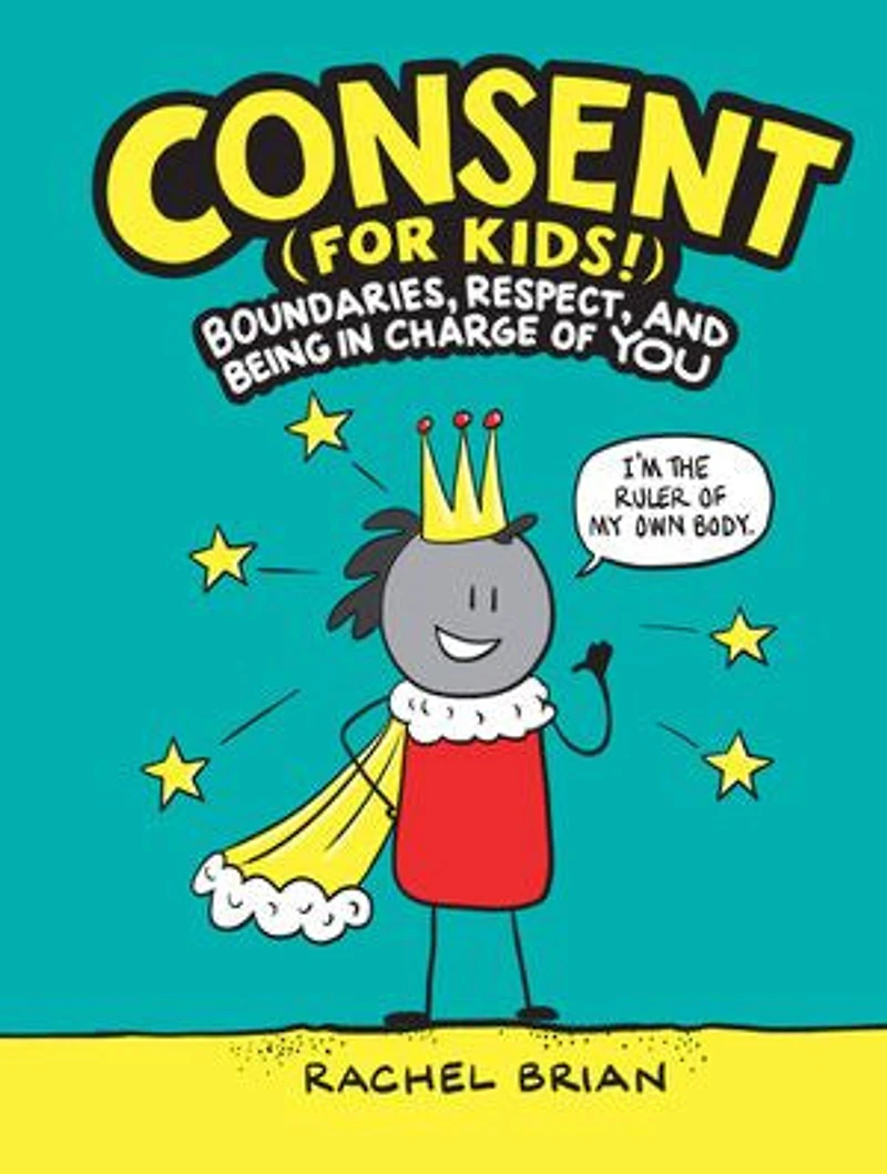 Consent (for Kids!): Boundaries, Respect, And Being Charge Of You