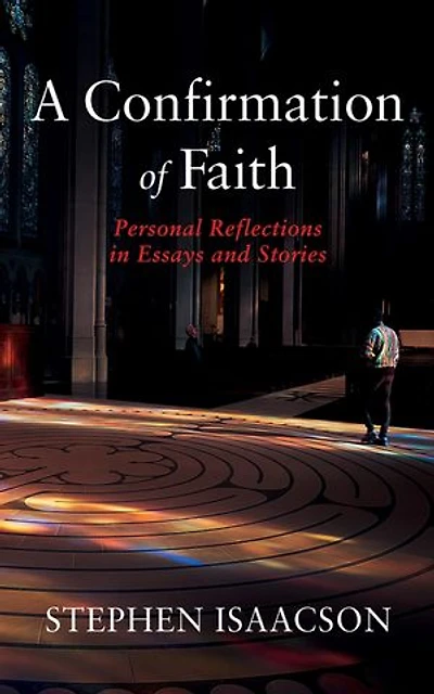 A Confirmation of Faith: Personal Reflections Essays and Stories