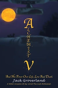 Alchemist V: and His Power over Life, Love Death