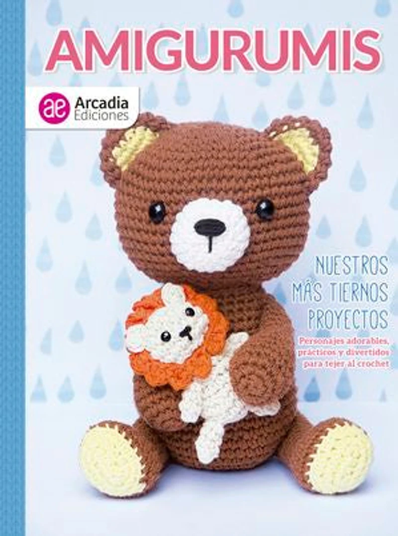 Amigurumis. Nuestros más tiernos proyectos: Personajes adorables, prácticos y divertidos para tejer al crochet