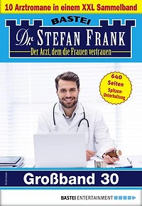 Dr. Stefan Frank Großband 30: 10 Arztromane in einem Sammelband