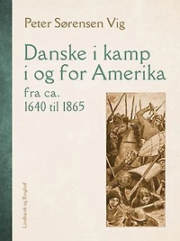 Danske i kamp i og for Amerika fra ca. 1640 til 1865