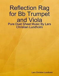 Reflection Rag for Bb Trumpet and Viola - Pure Duet Sheet Music By Lars Christian Lundholm