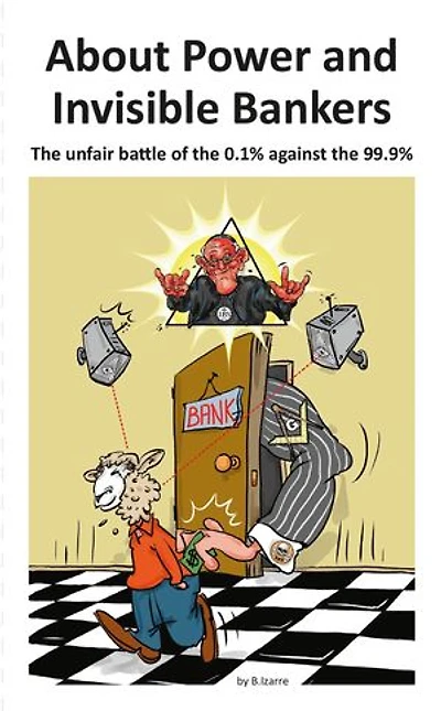 About Power and Invisible Bankers: The unfair battle of the 0.1% against the 99.9%