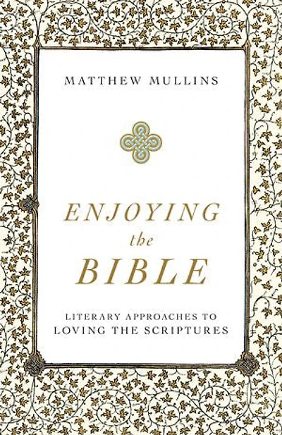 Enjoying the Bible: Literary Approaches to Loving Scriptures