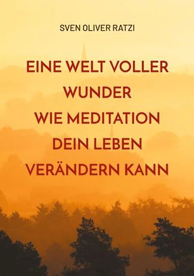 Eine Welt voller Wunder: Wie Meditation dein Leben verändern kann