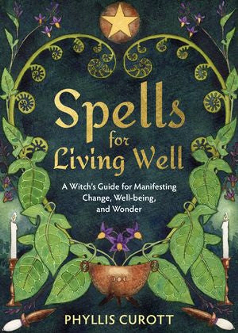 Spells for Living Well: A Witch's Guide Manifesting Change, Well-being, and Wonder